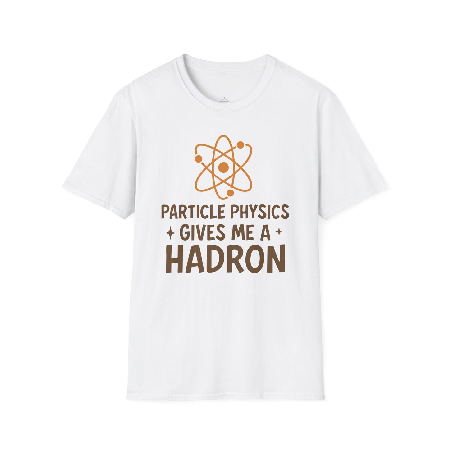"Particle Physics Gives Me a Hadron" - Premium Physics Shirt