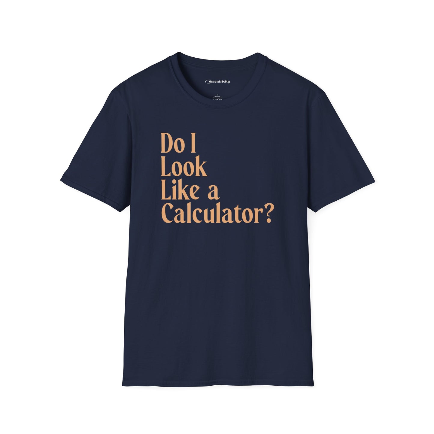 "Do I Look Like a Calculator?" dark Unisex Softstyle Tee