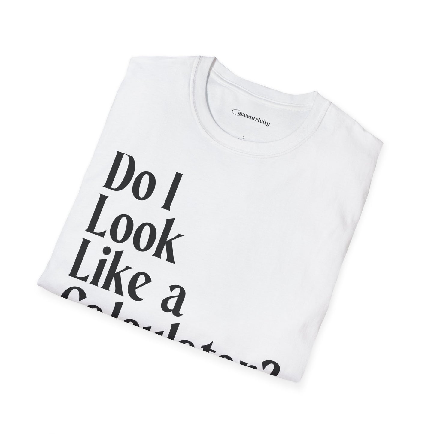 "Do I Look Like a Calculator?" dark Unisex Softstyle Tee