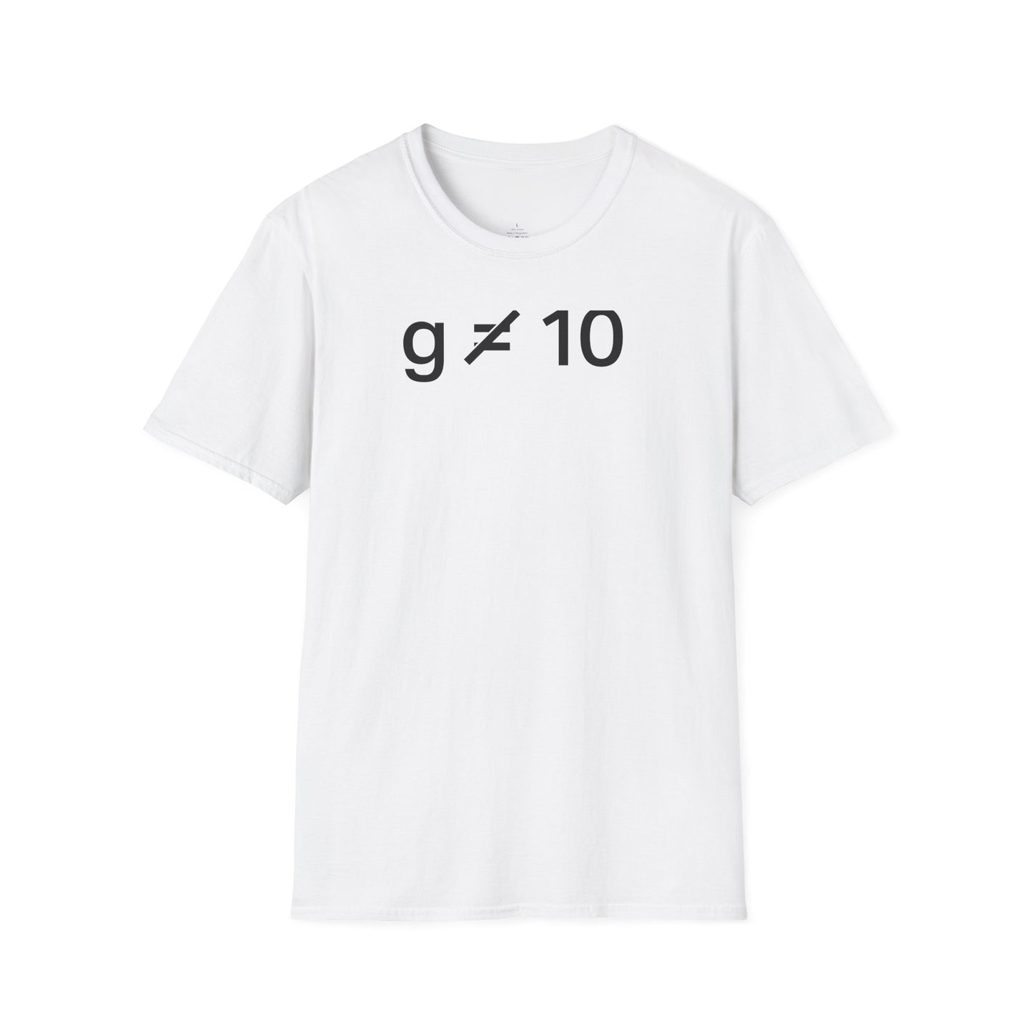 "g is not equal 10" - Physics T-shirt; The Ultimate Tee for Physicists🧪⚡