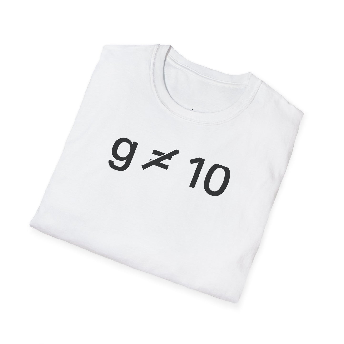 "g is not equal 10" - Physics T-shirt; The Ultimate Tee for Physicists🧪⚡