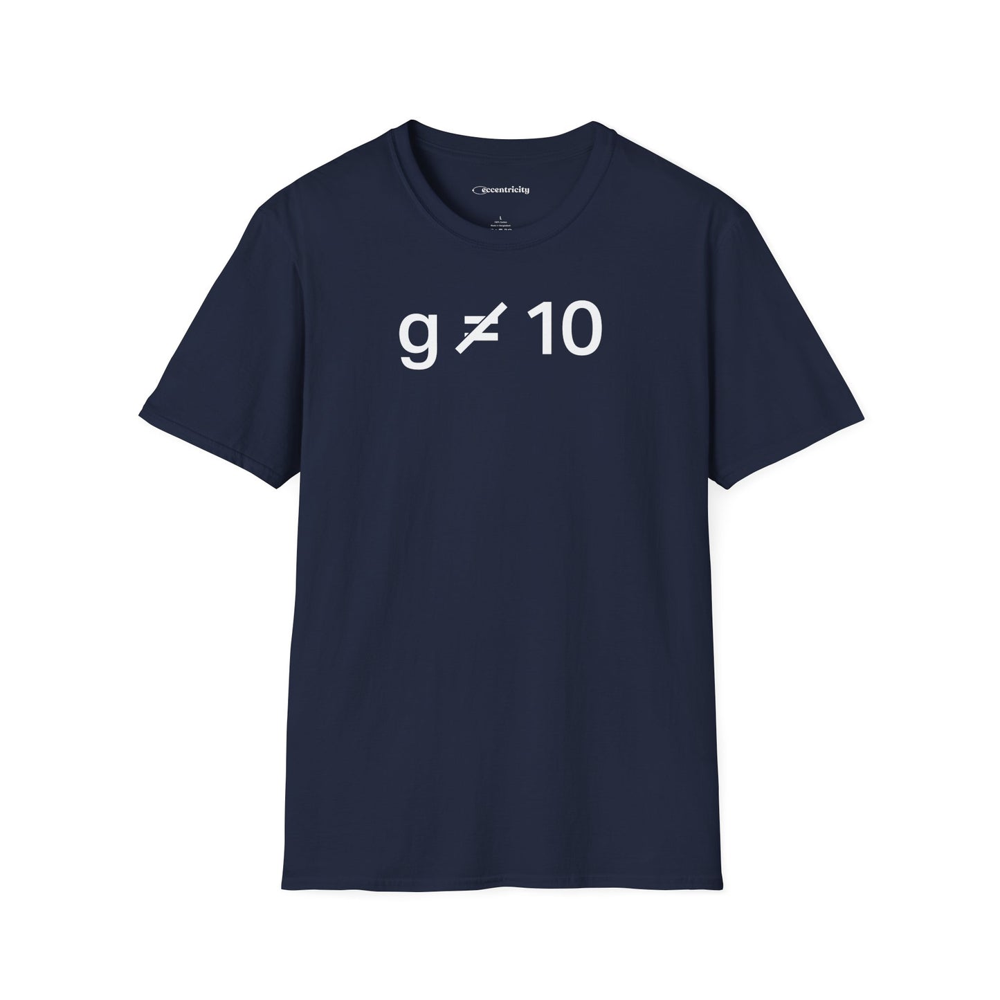 "g is not equal 10" - Physics T-shirt; The Ultimate Tee for Physicists🧪⚡