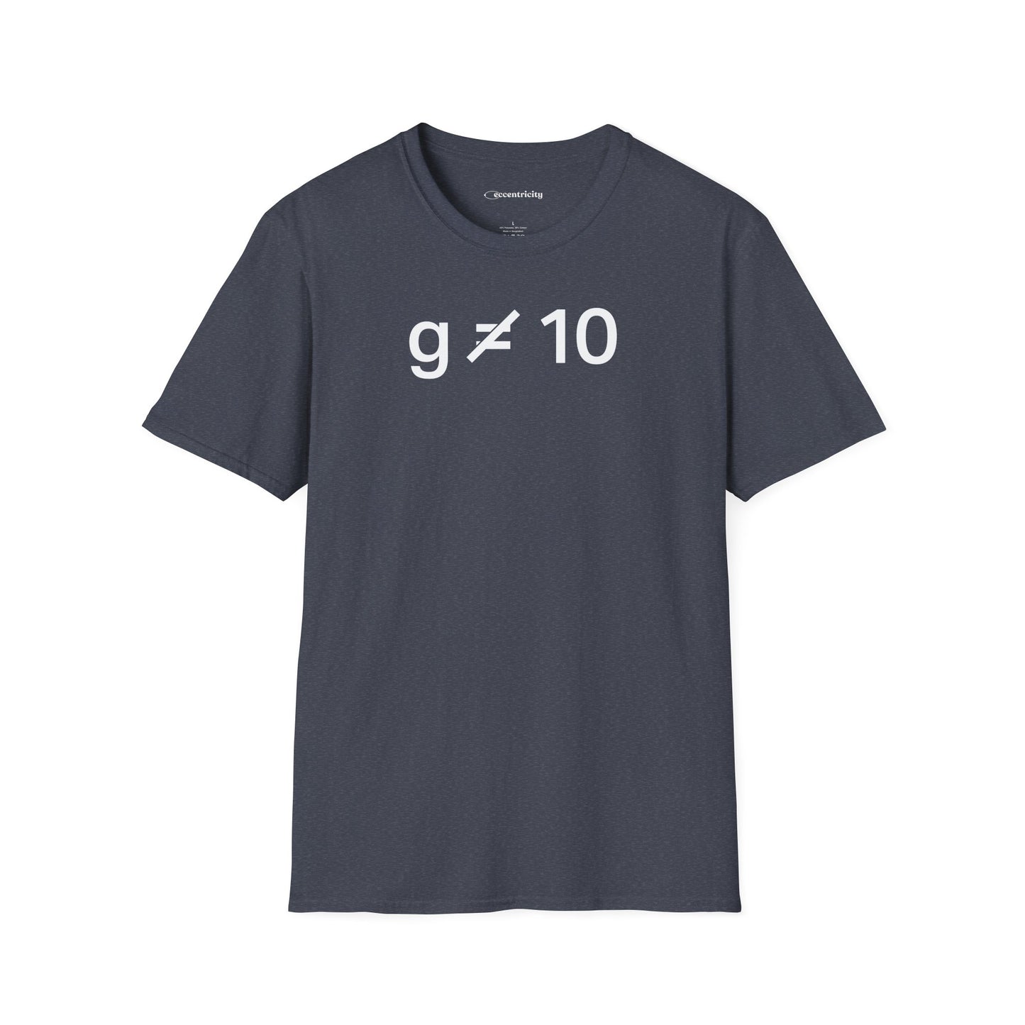 "g is not equal 10" - Physics T-shirt; The Ultimate Tee for Physicists🧪⚡
