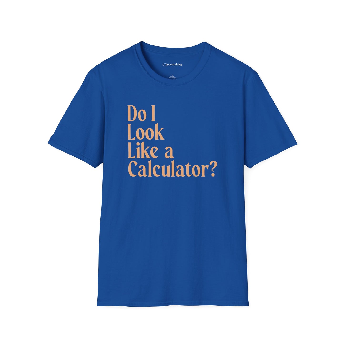 "Do I Look Like a Calculator?" dark Unisex Softstyle Tee
