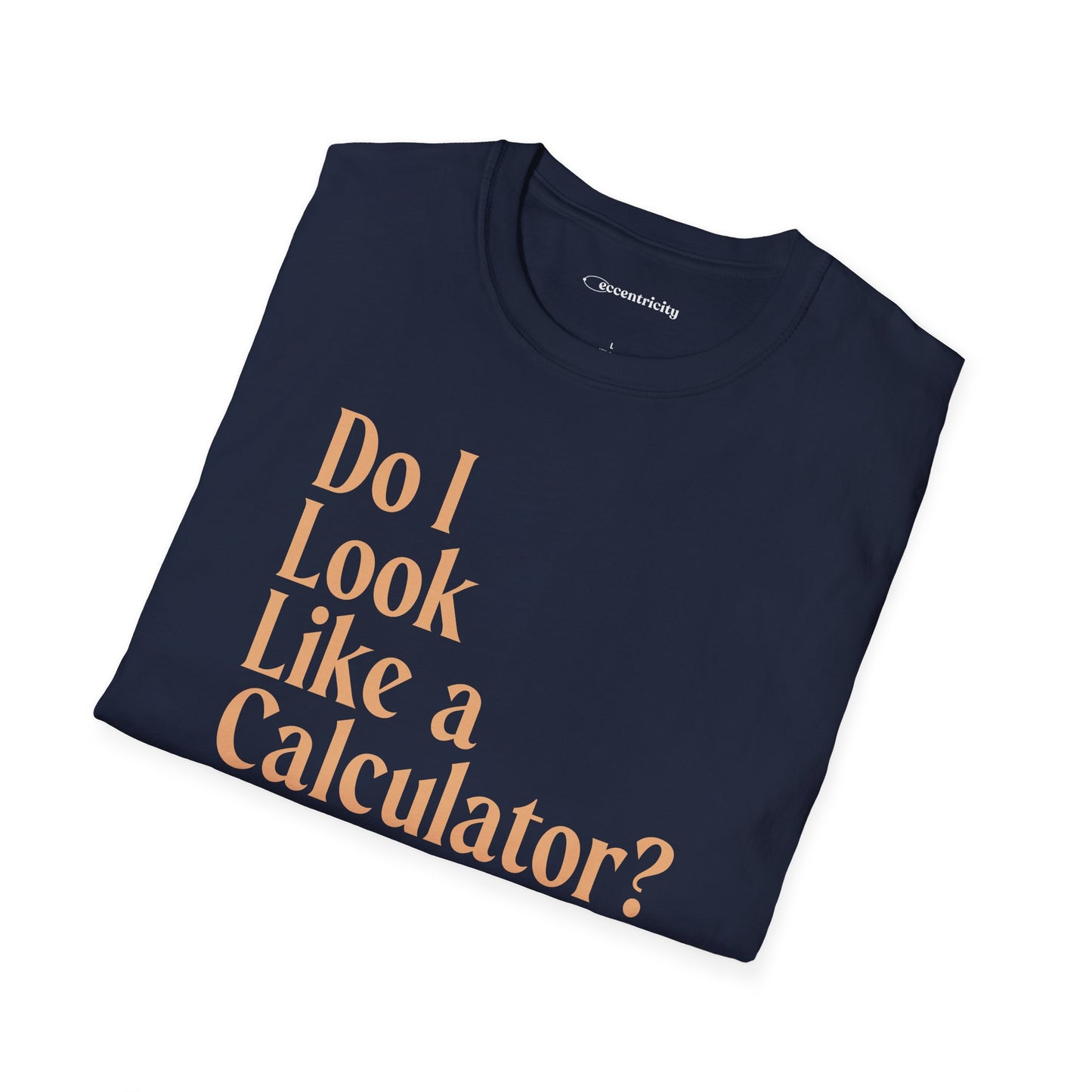 "Do I Look Like a Calculator?" dark Unisex Softstyle Tee