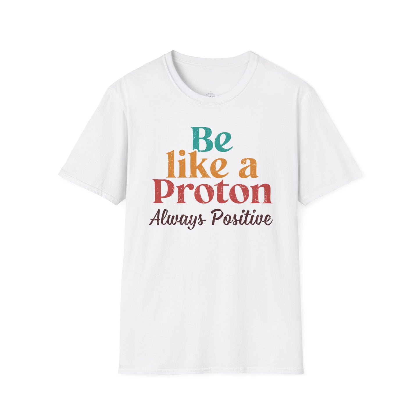 "Be Like a Proton" - Physics T-shirt 🧪⚡