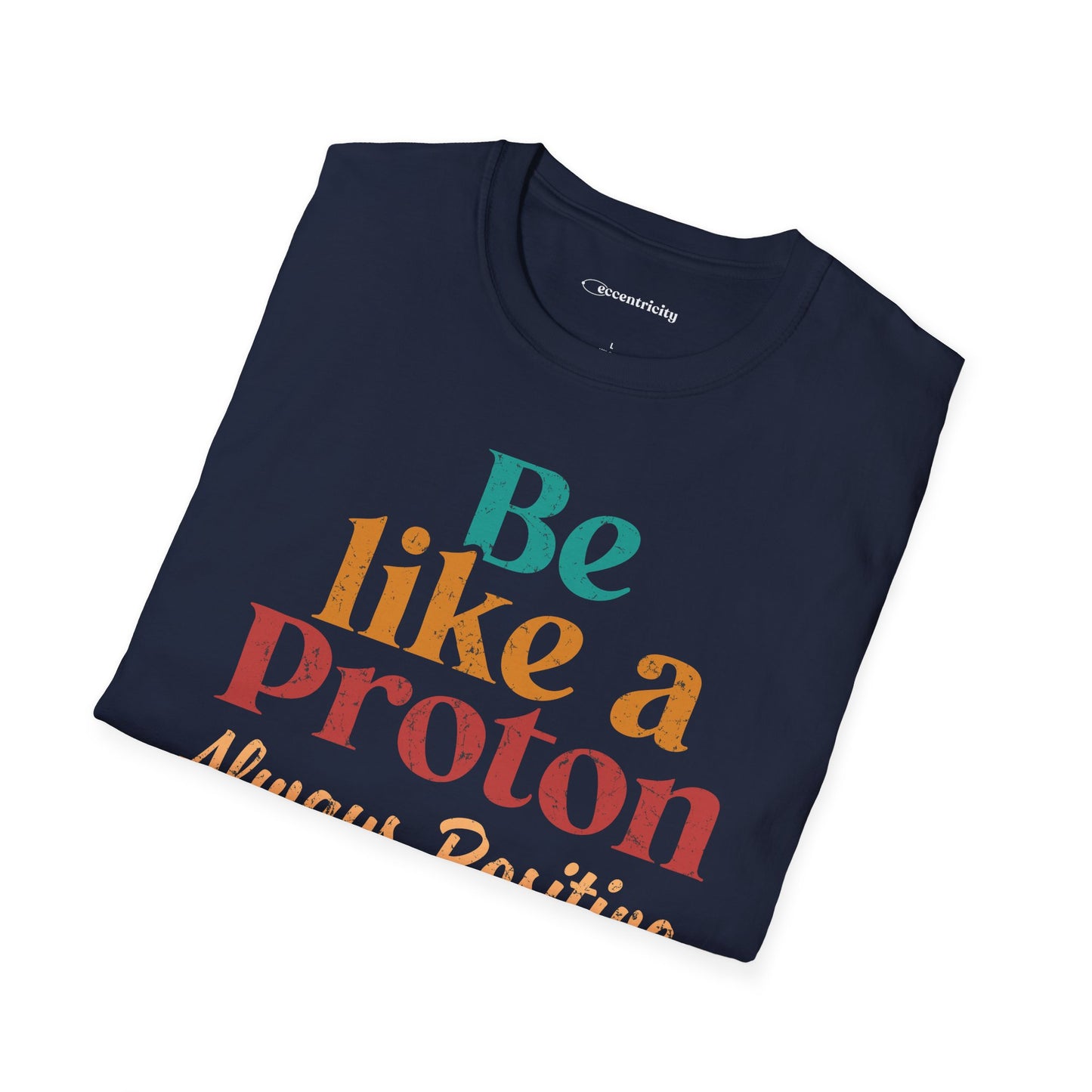 "Be Like a Proton" - Physics T-shirt 🧪⚡