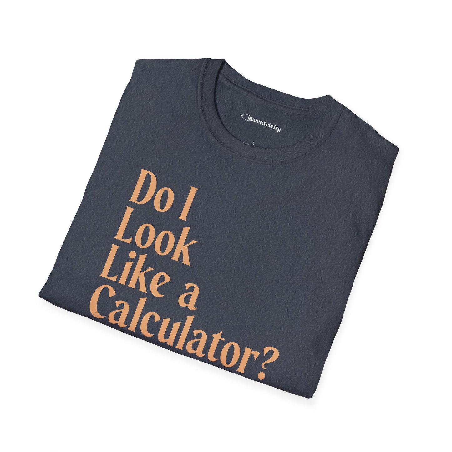 "Do I Look Like a Calculator?" dark Unisex Softstyle Tee