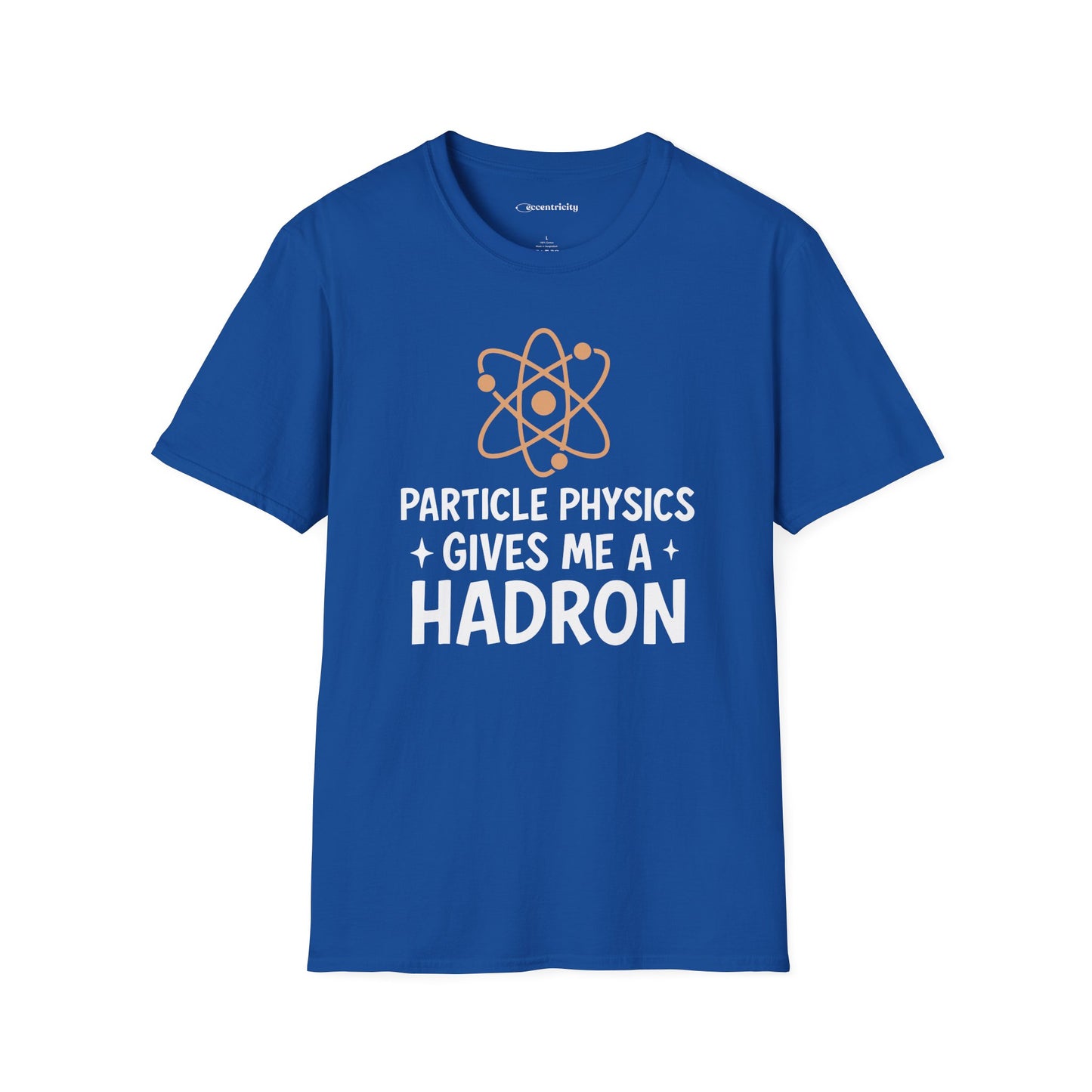 "Particle Physics Gives Me a Hadron" - Premium Physics Shirt