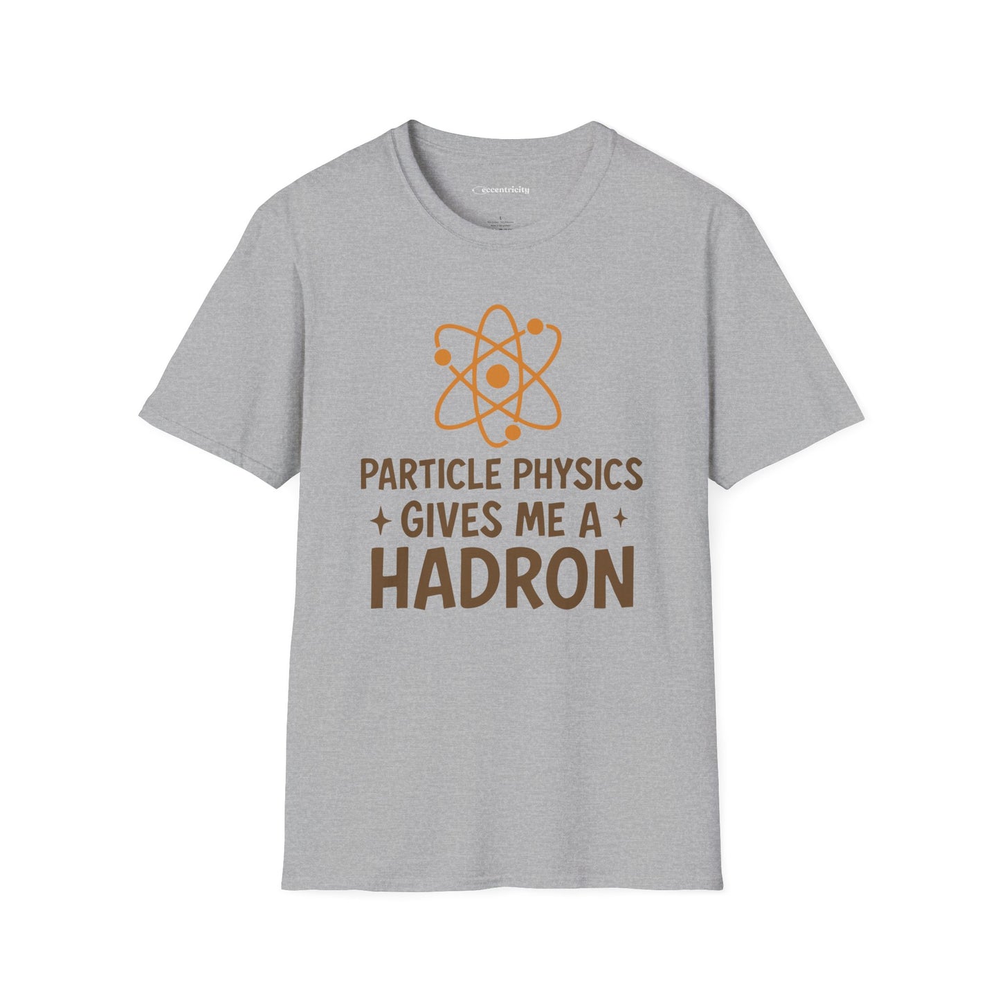 "Particle Physics Gives Me a Hadron" - Premium Physics Shirt