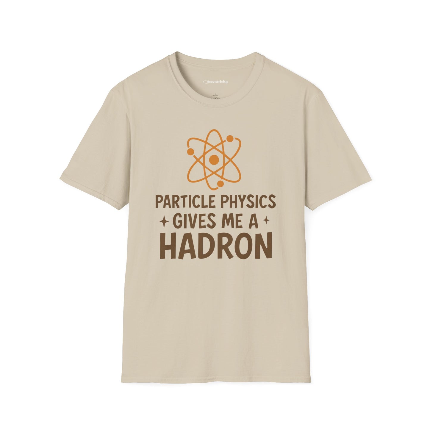 "Particle Physics Gives Me a Hadron" - Premium Physics Shirt