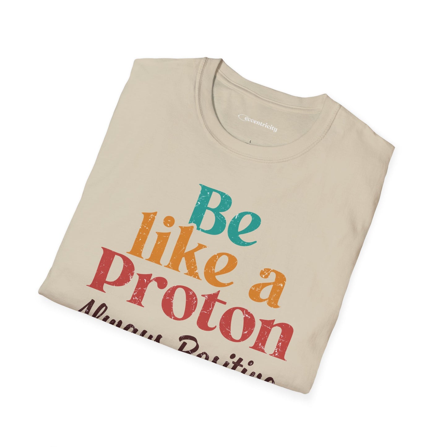 "Be Like a Proton" - Physics T-shirt 🧪⚡