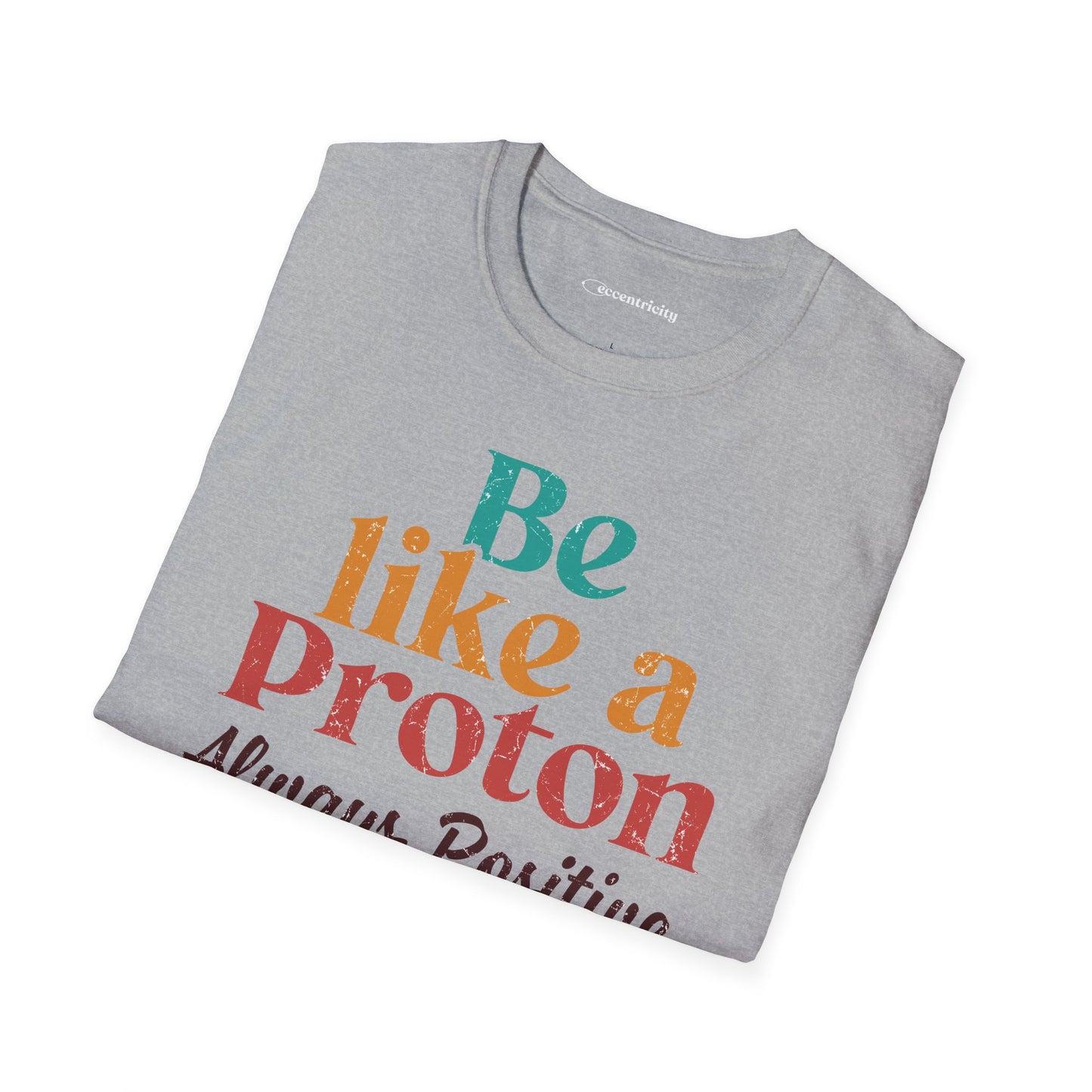 "Be Like a Proton" - Physics T-shirt 🧪⚡