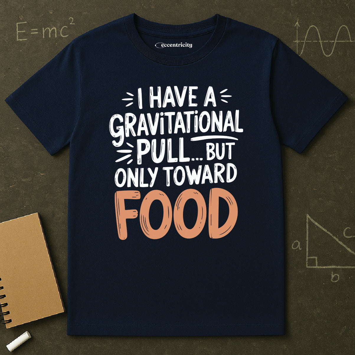 "Gravitational Pull Toward FOOD" - Physics T-shirt; The Ultimate Tee for Physicists🧪⚡