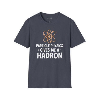"Particle Physics Gives Me a Hadron" - Premium Physics Shirt
