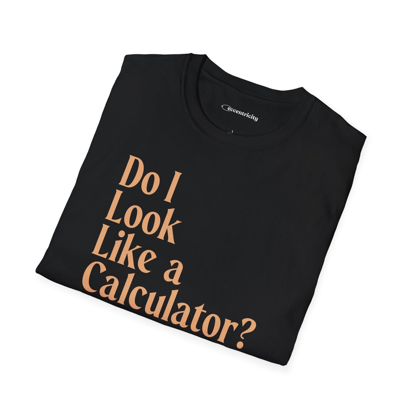 "Do I Look Like a Calculator?" dark Unisex Softstyle Tee