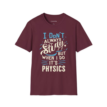 " I don't always study, when I do it's Physics" Premium Physics Shirt