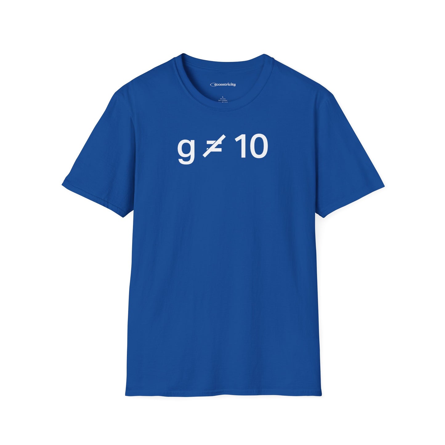 "g is not equal 10" - Physics T-shirt; The Ultimate Tee for Physicists🧪⚡