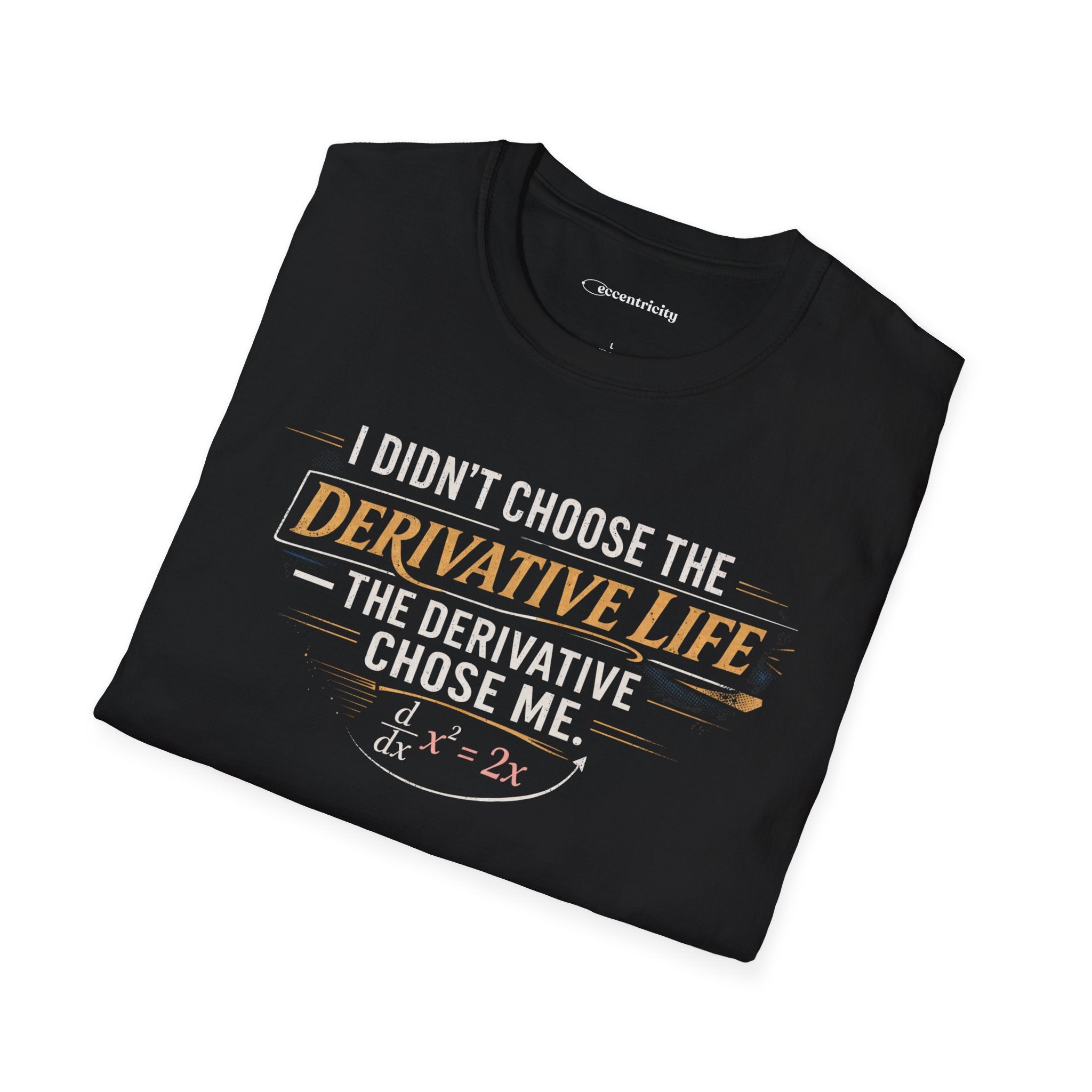 I DIDN’T CHOOSE THE DERIVATIVE LIFE, THE DERIVATIVE CHOSE ME. T-SHIRT