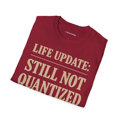 "Life Update: Still Not Quantized" - Premium Physics Shirt