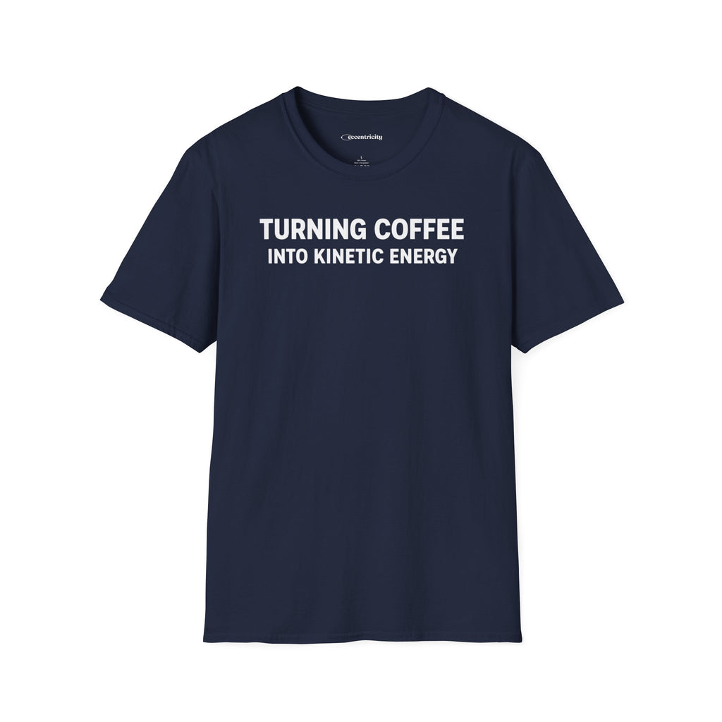 TURNING COFFEE INTO KINETIC ENERGY T-SHIRT