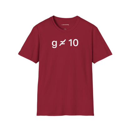 "g is not equal 10" - Physics T-shirt; The Ultimate Tee for Physicists🧪⚡