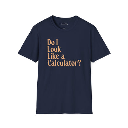 "Do I Look Like a Calculator?" dark Unisex Softstyle Tee