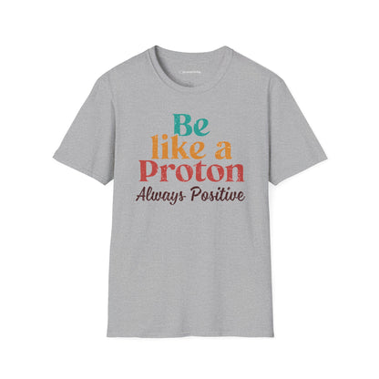 "Be Like a Proton" - Physics T-shirt 🧪⚡