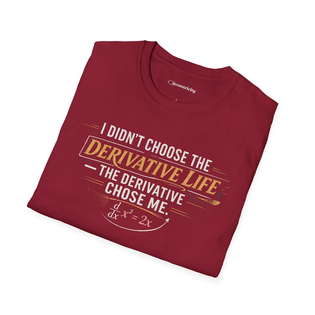 I DIDN’T CHOOSE THE DERIVATIVE LIFE, THE DERIVATIVE CHOSE ME. T-SHIRT