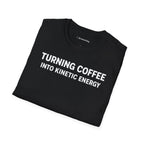 TURNING COFFEE INTO KINETIC ENERGY T-SHIRT