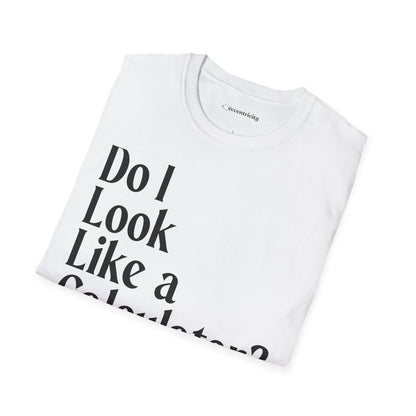 "Do I Look Like a Calculator?" dark Unisex Softstyle Tee