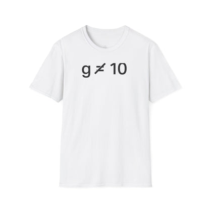 "g is not equal 10" - Physics T-shirt; The Ultimate Tee for Physicists🧪⚡