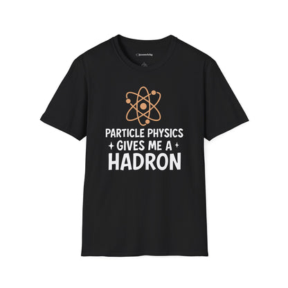 "Particle Physics Gives Me a Hadron" - Premium Physics Shirt