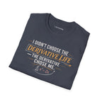 I DIDN’T CHOOSE THE DERIVATIVE LIFE, THE DERIVATIVE CHOSE ME. T-SHIRT