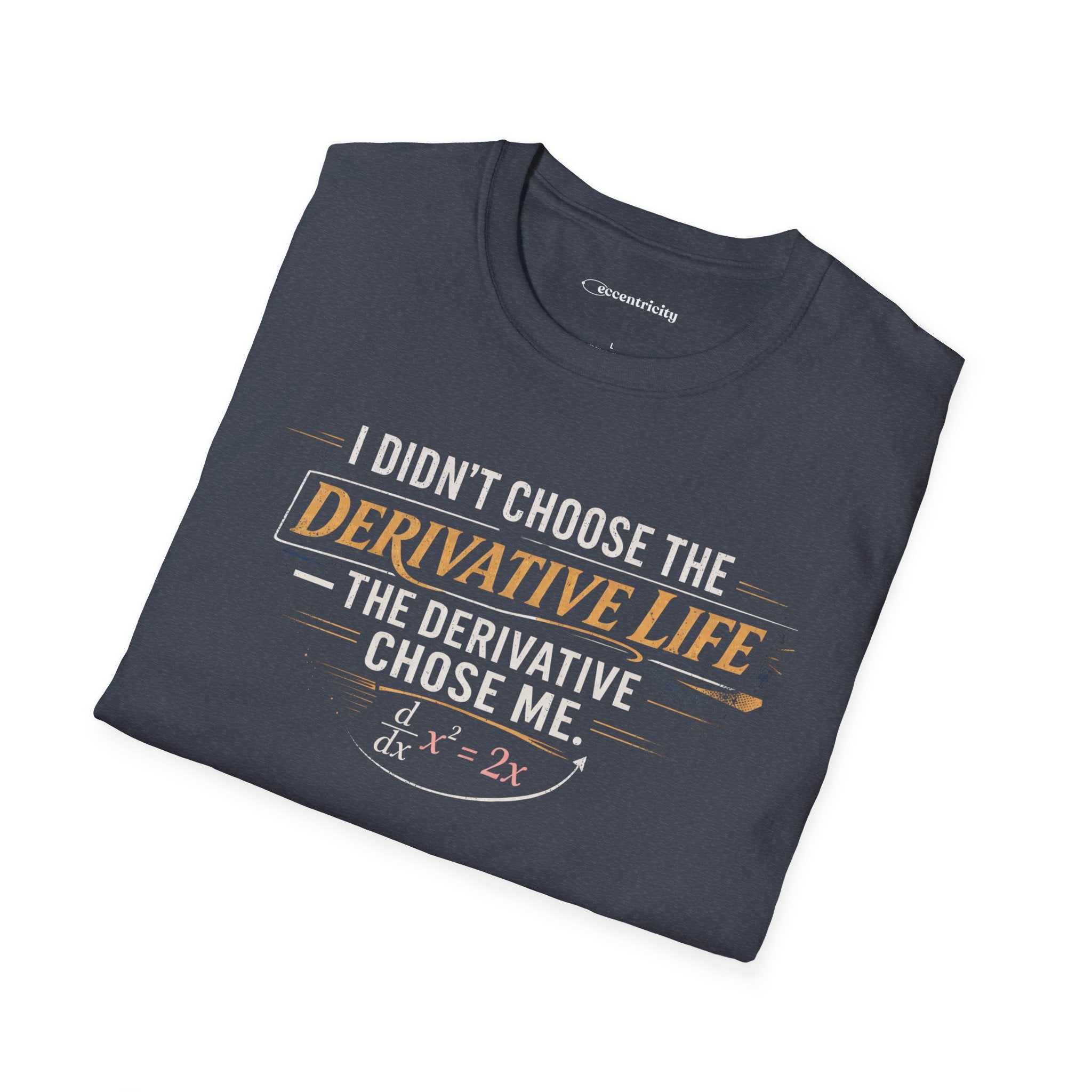 I DIDN’T CHOOSE THE DERIVATIVE LIFE, THE DERIVATIVE CHOSE ME. T-SHIRT