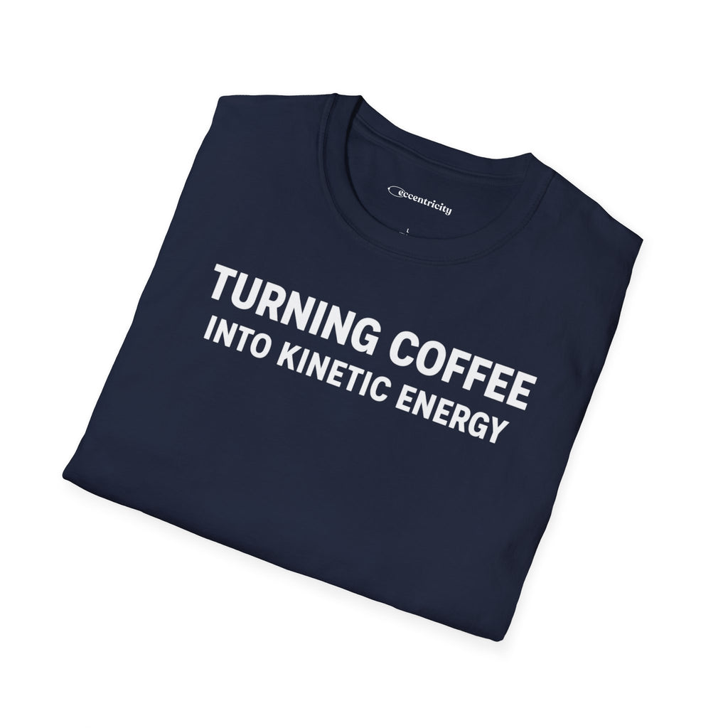 TURNING COFFEE INTO KINETIC ENERGY T-SHIRT