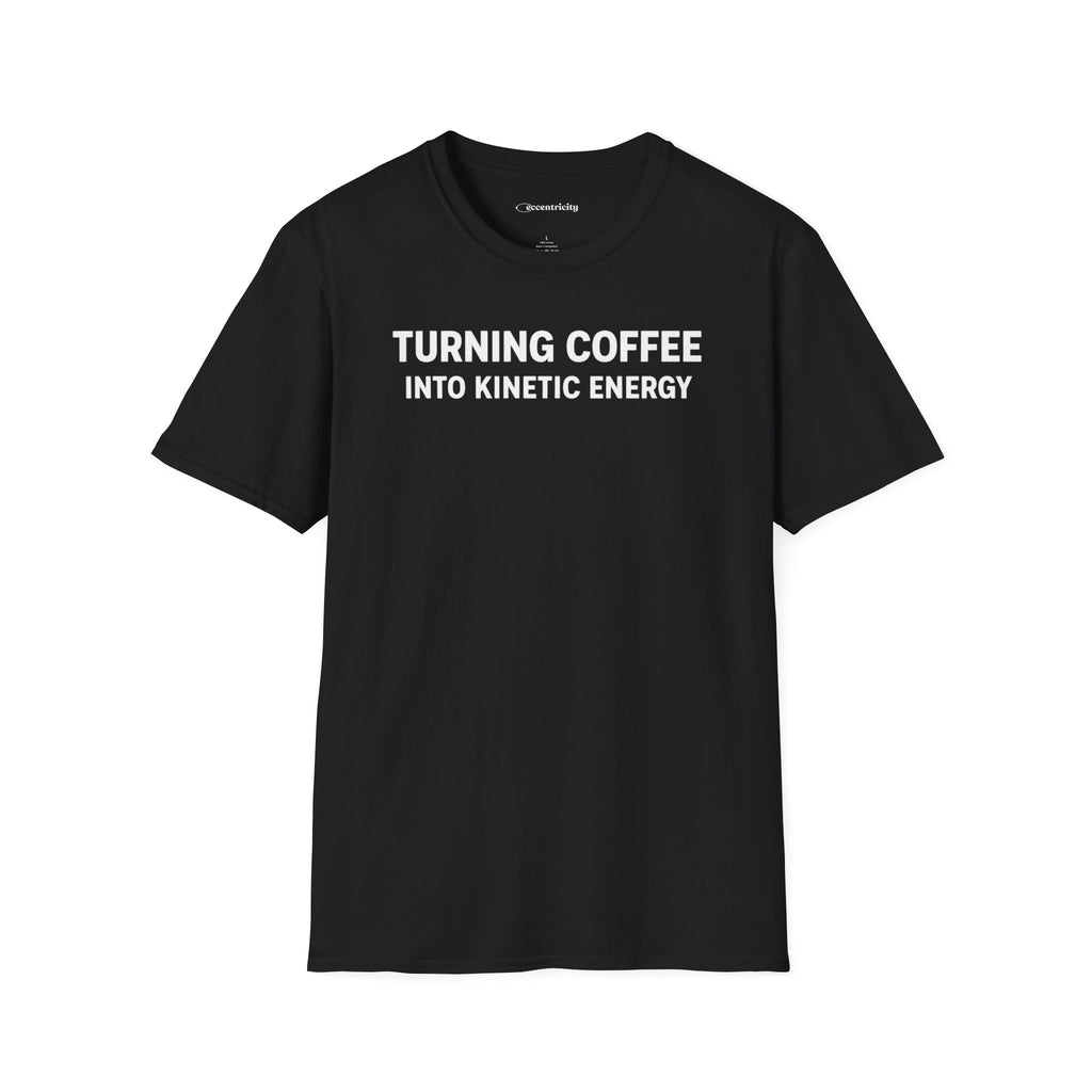 TURNING COFFEE INTO KINETIC ENERGY T-SHIRT