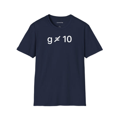 "g is not equal 10" - Physics T-shirt; The Ultimate Tee for Physicists🧪⚡