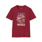 I DON'T ALWAYS STUDY, BUT WHEN I DO, IT'S PHYSICS T-SHIRT