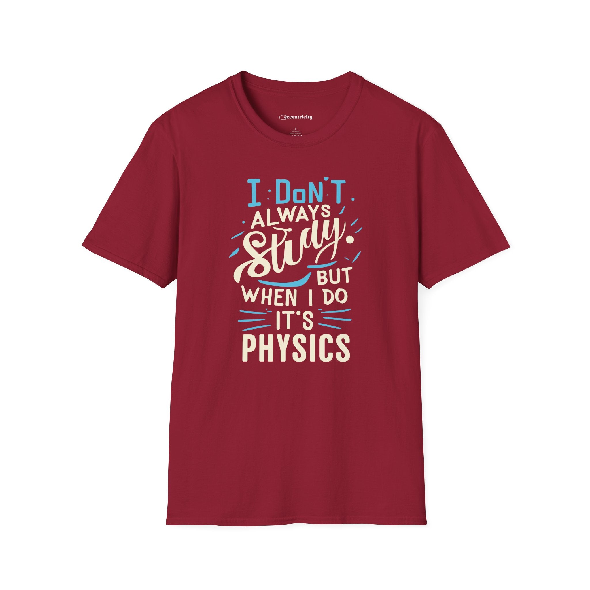 I DON'T ALWAYS STUDY, BUT WHEN I DO, IT'S PHYSICS T-SHIRT