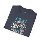 I DON'T ALWAYS STUDY, BUT WHEN I DO, IT'S PHYSICS T-SHIRT
