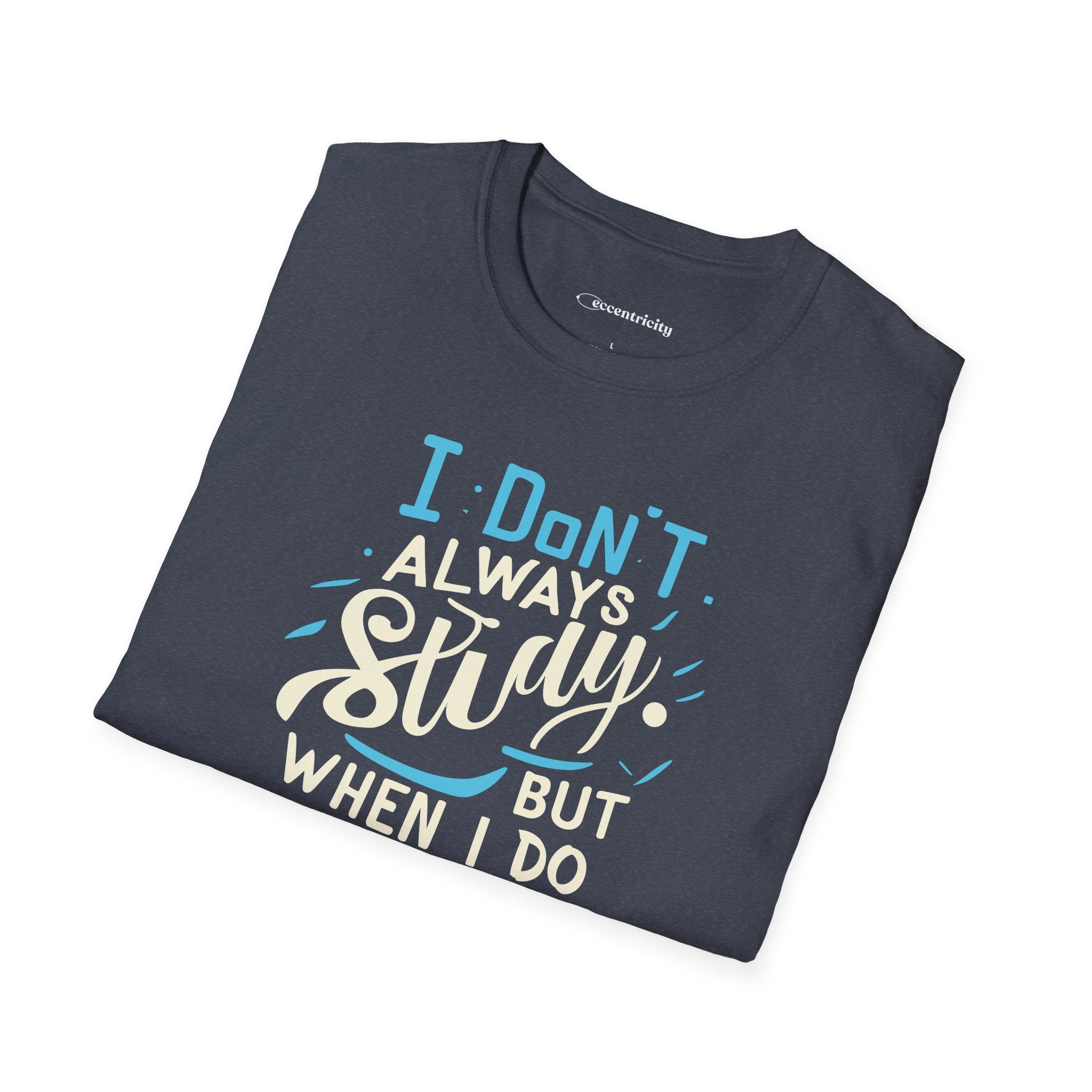 I DON'T ALWAYS STUDY, BUT WHEN I DO, IT'S PHYSICS T-SHIRT