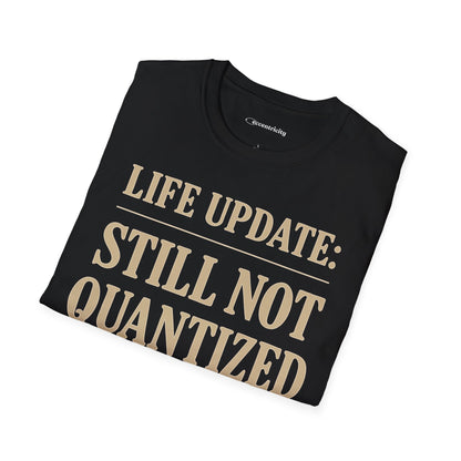 "Life Update: Still Not Quantized" - Premium Physics Shirt