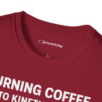 TURNING COFFEE INTO KINETIC ENERGY T-SHIRT