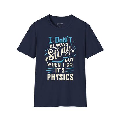 " I don't always study, when I do it's Physics" Premium Physics Shirt