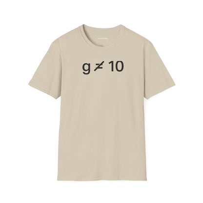 "g is not equal 10" - Physics T-shirt; The Ultimate Tee for Physicists🧪⚡