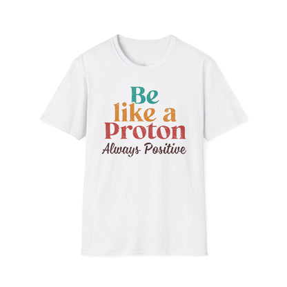"Be Like a Proton" - Physics T-shirt 🧪⚡