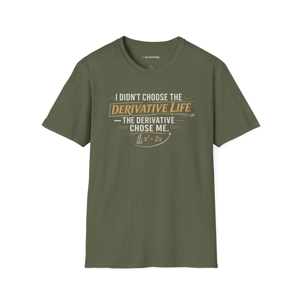 I DIDN’T CHOOSE THE DERIVATIVE LIFE, THE DERIVATIVE CHOSE ME. T-SHIRT