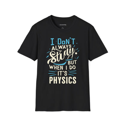 " I don't always study, when I do it's Physics" Premium Physics Shirt