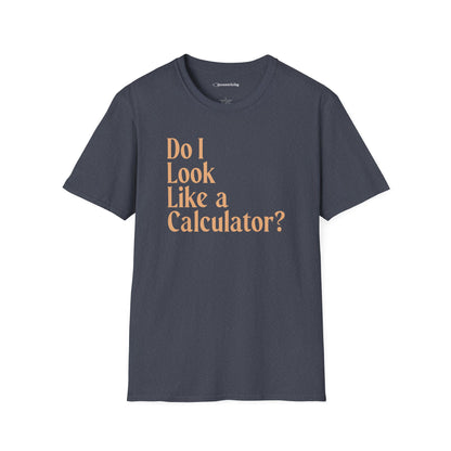 "Do I Look Like a Calculator?" dark Unisex Softstyle Tee